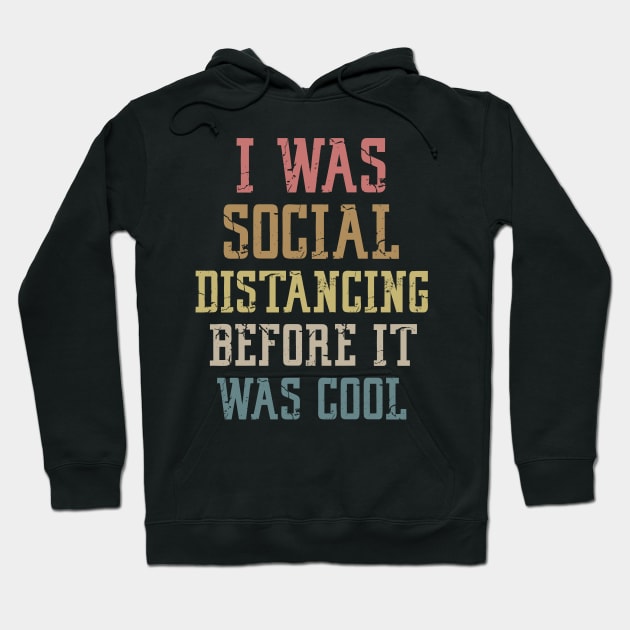 I Was Social Distancing Before It Was Cool Hoodie by Mr.Speak